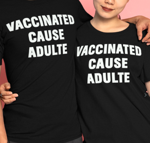Justin trudeau vaccinated cause adults shirtss