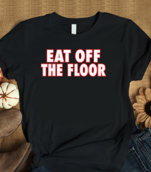 eat off the floor uga shirtsss