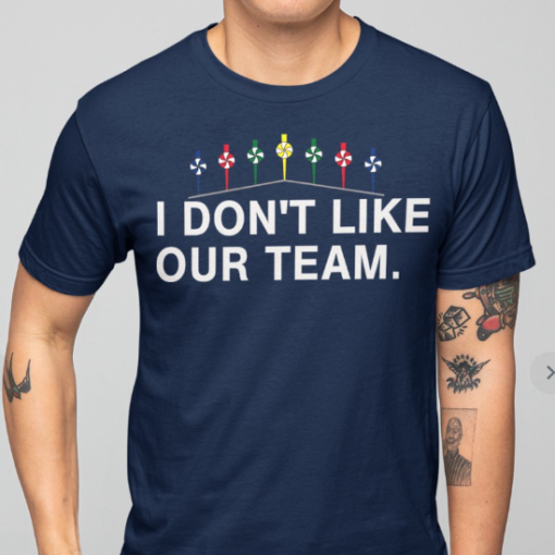 i dont like our team shirtss