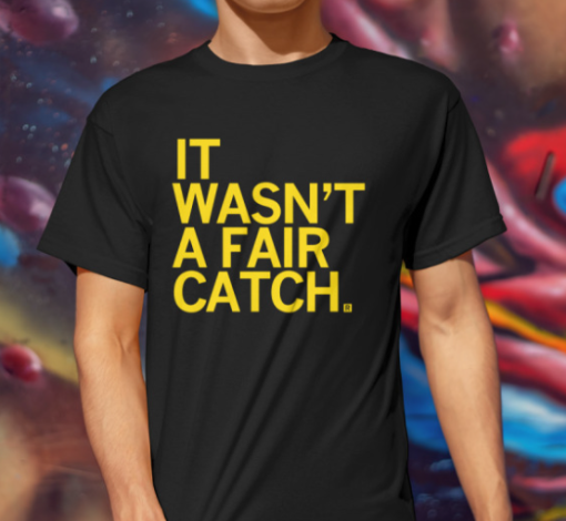 it wasnt a fair catch shirts