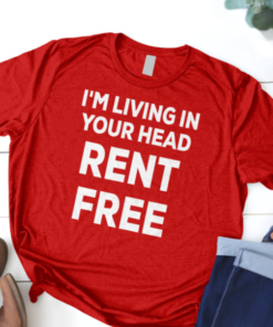im living in your head rent free shirt